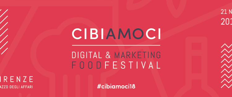Cibiamoci Digital e Marketing Food Festival 2018, quest'anno in programma a Firenze al Palazzo degli Affari il prossimo 21 novembre
